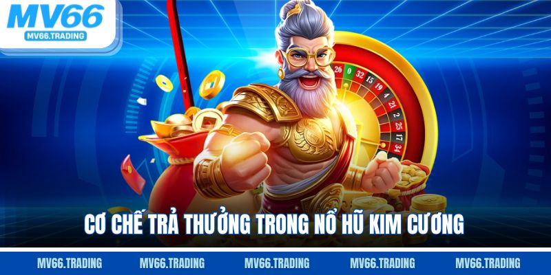 Cơ chế trả thưởng trong nổ hũ kim cương