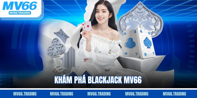 Khám phá Blackjack Mv66