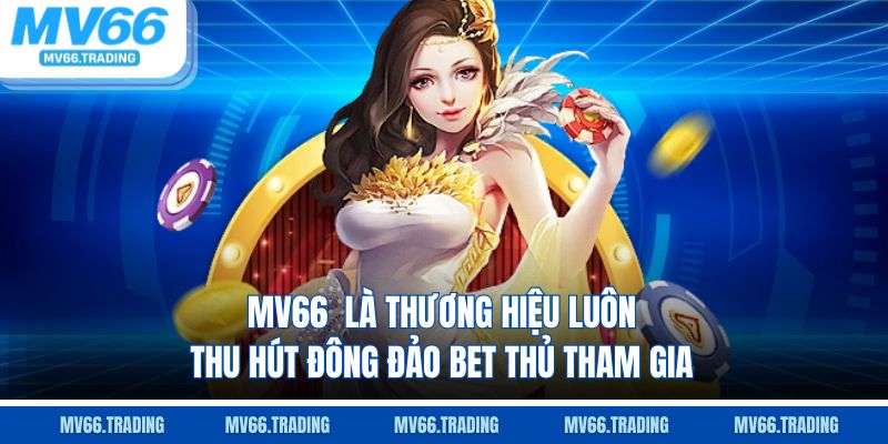 MV66  là thương hiệu luôn thu hút đông đảo bet thủ tham gia
