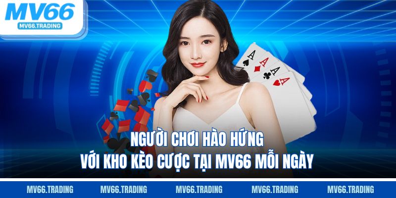 Người chơi hào hứng với kho kèo cược tại MV66 mỗi ngày