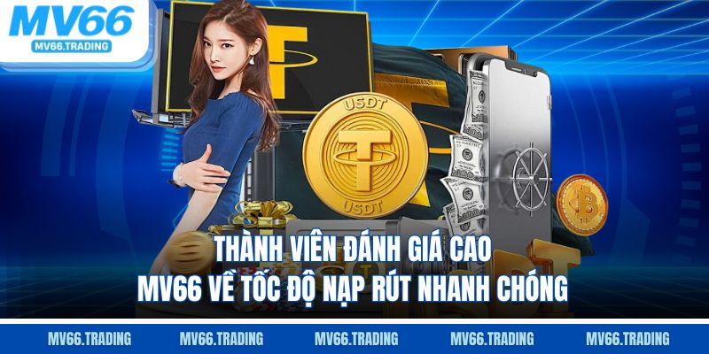 Thành viên đánh giá cao MV66 về tốc độ nạp rút nhanh chóng
